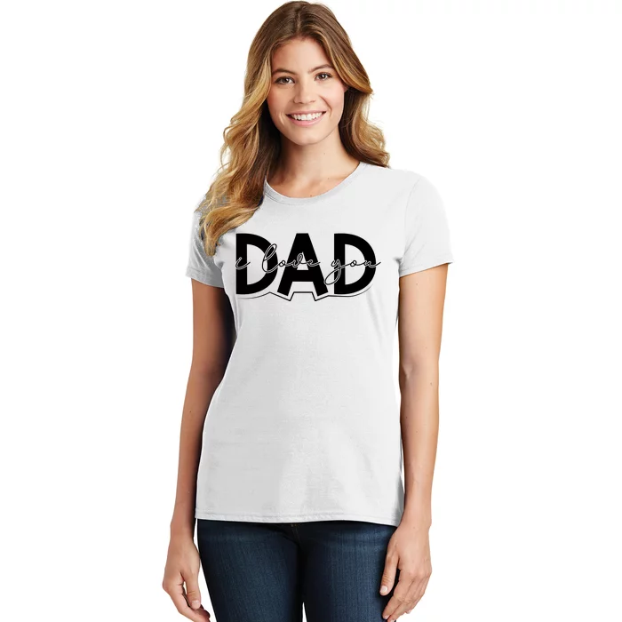 I Love You Dad I Heart You Dad Gift Women's T-Shirt