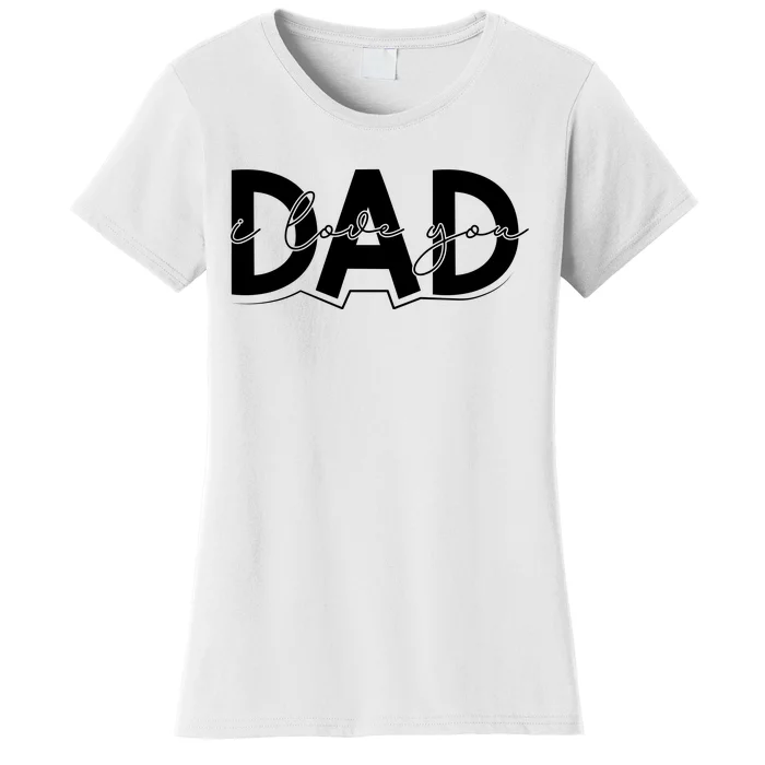 I Love You Dad I Heart You Dad Gift Women's T-Shirt