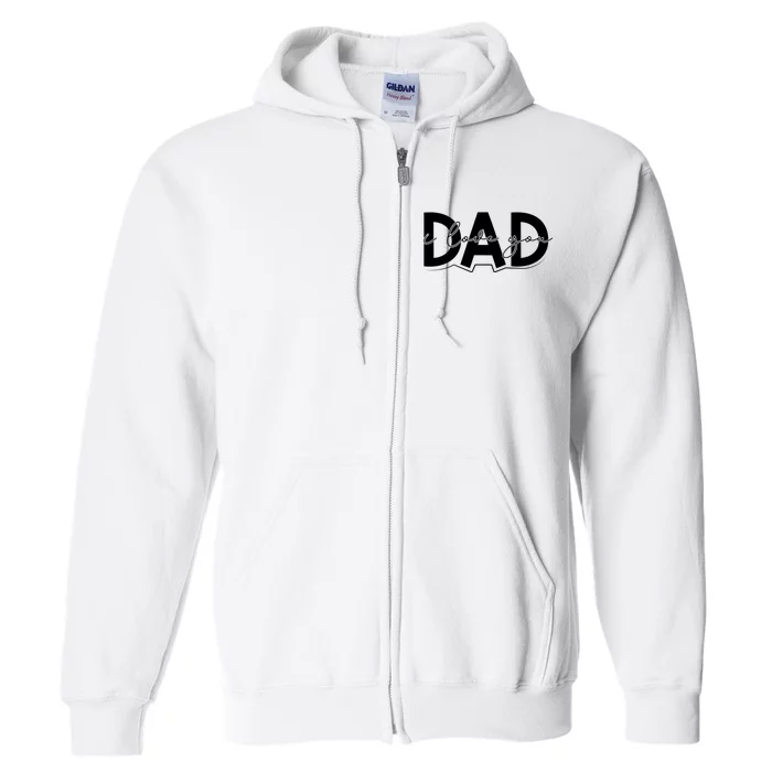 I Love You Dad I Heart You Dad Gift Full Zip Hoodie