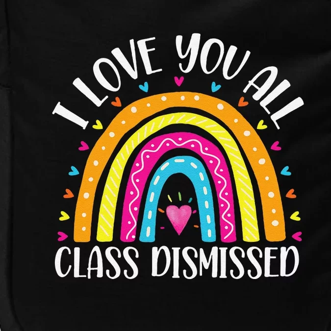 I Love You All Class Dismissed Last Day Of School Teacher Impact Tech Backpack