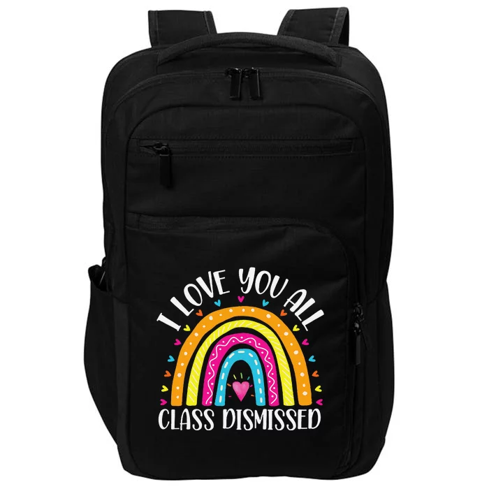 I Love You All Class Dismissed Last Day Of School Teacher Impact Tech Backpack