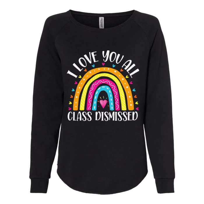 I Love You All Class Dismissed Last Day Of School Teacher Womens California Wash Sweatshirt