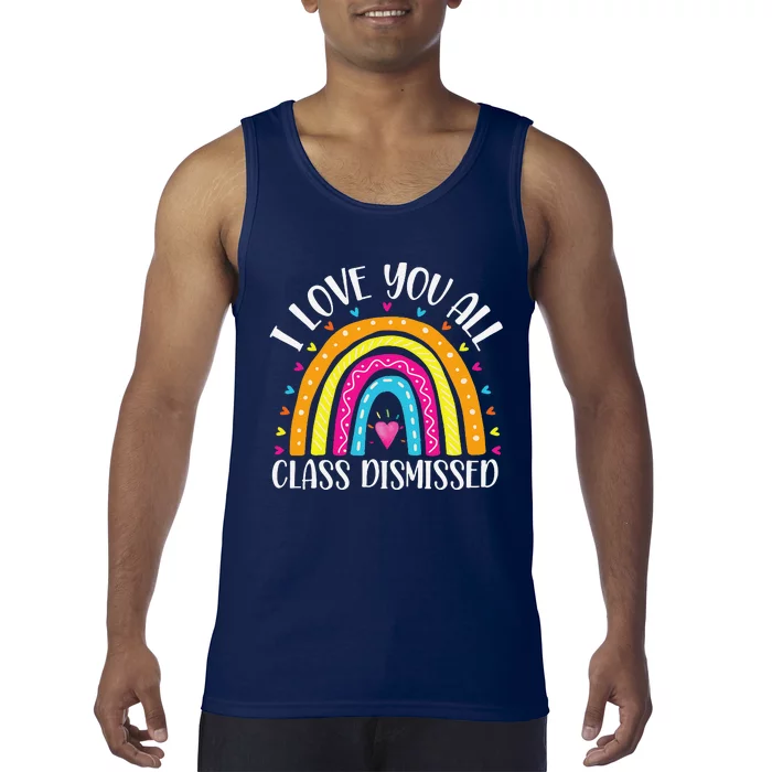 I Love You All Class Dismissed Last Day Of School Teacher Tank Top