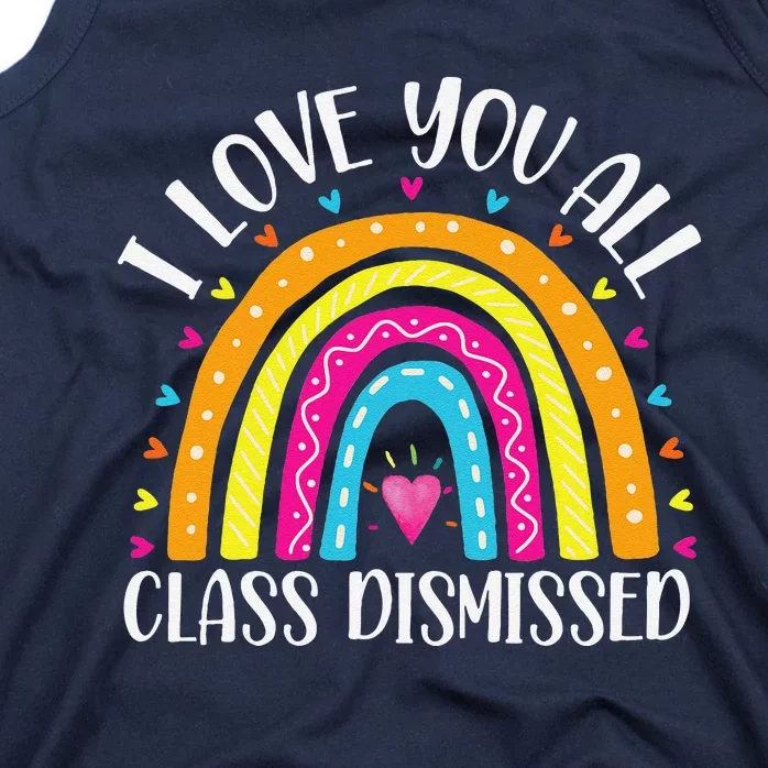 I Love You All Class Dismissed Last Day Of School Teacher Tank Top