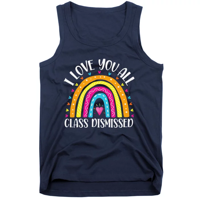 I Love You All Class Dismissed Last Day Of School Teacher Tank Top