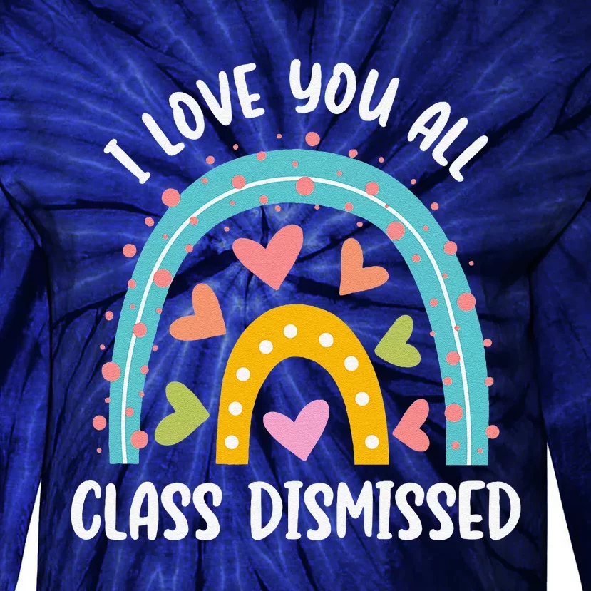 I Love You All Class Dismissed Last Day Of School Teacher Tie-Dye Long Sleeve Shirt