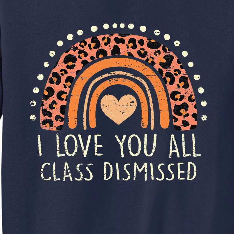 I Love You All Class Dismissed Teacher Last Day Of School Sweatshirt