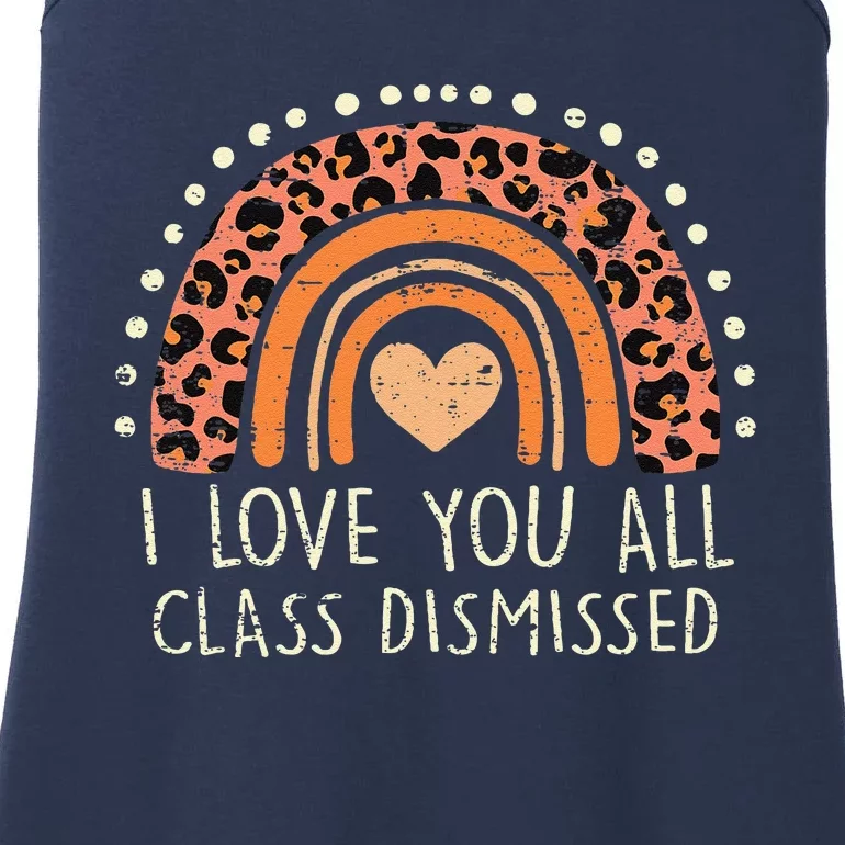 I Love You All Class Dismissed Teacher Last Day Of School Ladies Essential Tank