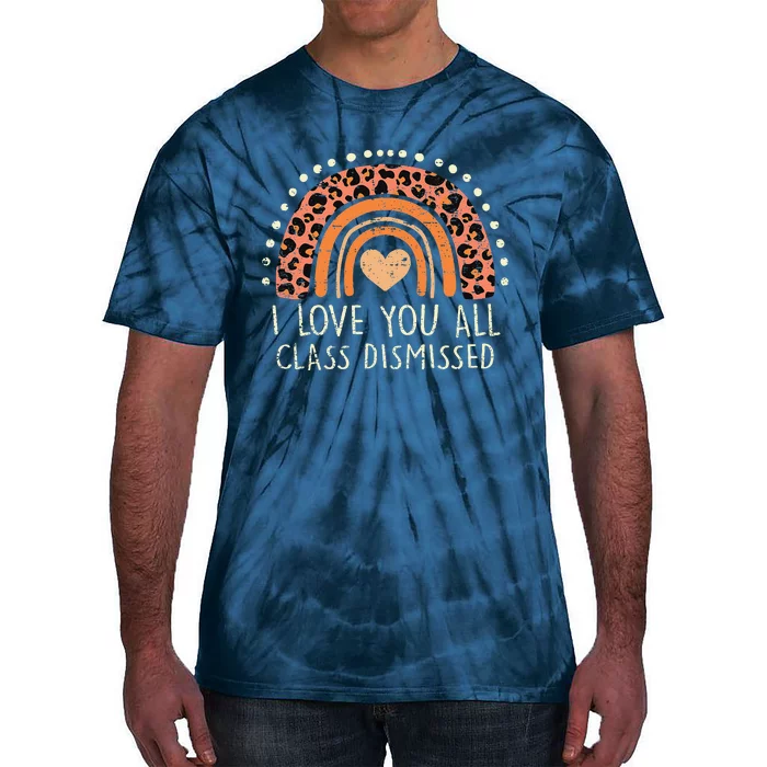 I Love You All Class Dismissed Teacher Last Day Of School Tie-Dye T-Shirt