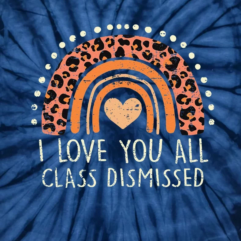 I Love You All Class Dismissed Teacher Last Day Of School Tie-Dye T-Shirt