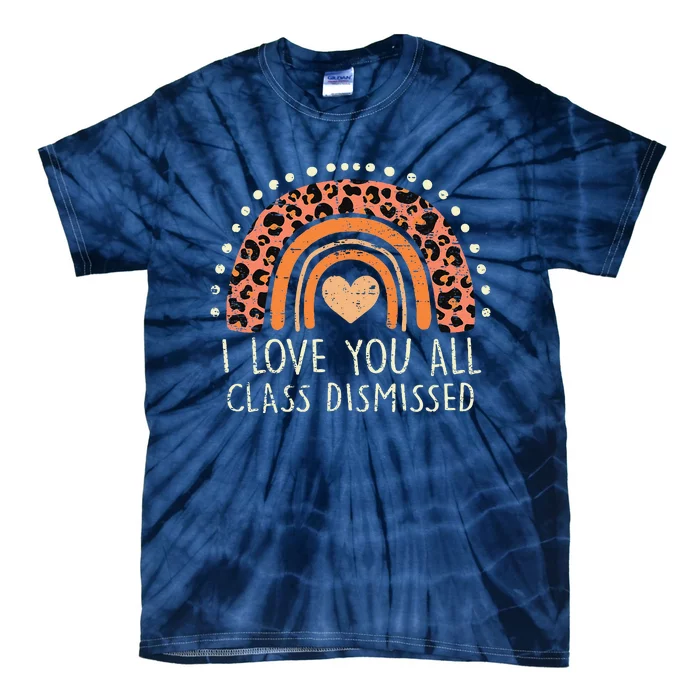 I Love You All Class Dismissed Teacher Last Day Of School Tie-Dye T-Shirt