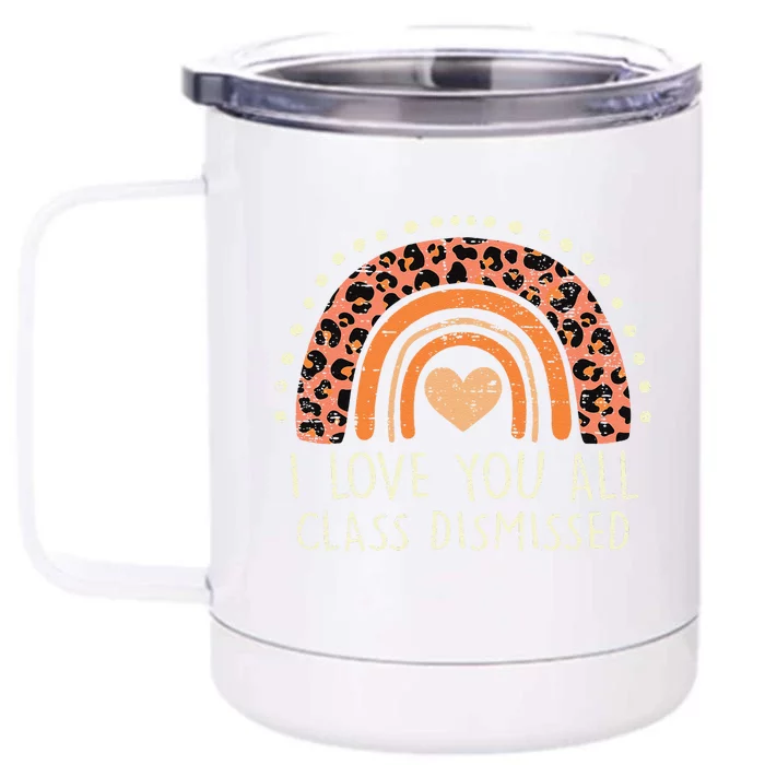 I Love You All Class Dismissed Teacher Last Day Of School Front & Back 12oz Stainless Steel Tumbler Cup