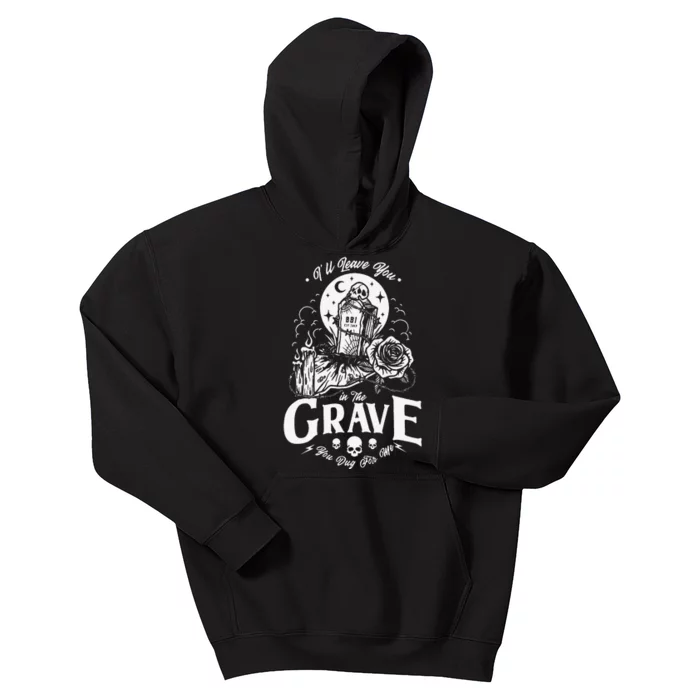 ILl Leave You In The Grave You Dug For Me Funny Design Kids Hoodie