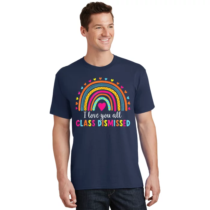 I Love You All Class Dismissed Teacher Last Day Of School T-Shirt