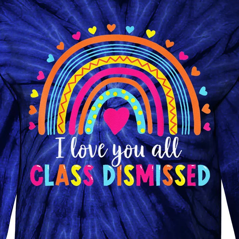 I Love You All Class Dismissed Teacher Last Day Of School Tie-Dye Long Sleeve Shirt