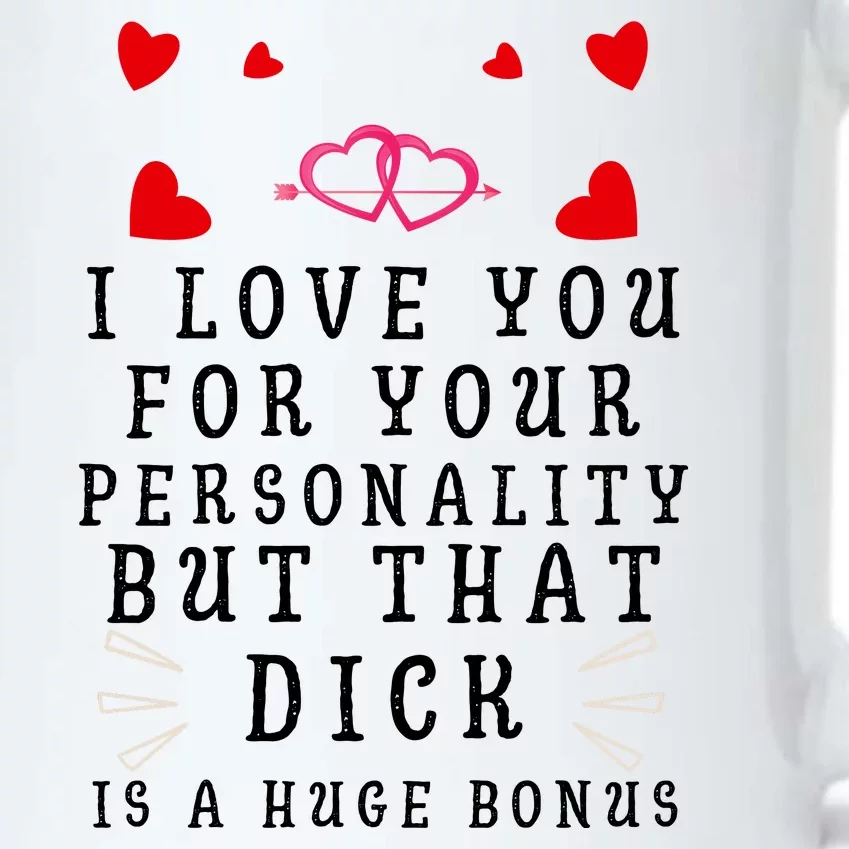 I Love You For Your Personality But That Dick Is A Huge Bonus Funny Gift For Hus Black Color Changing Mug