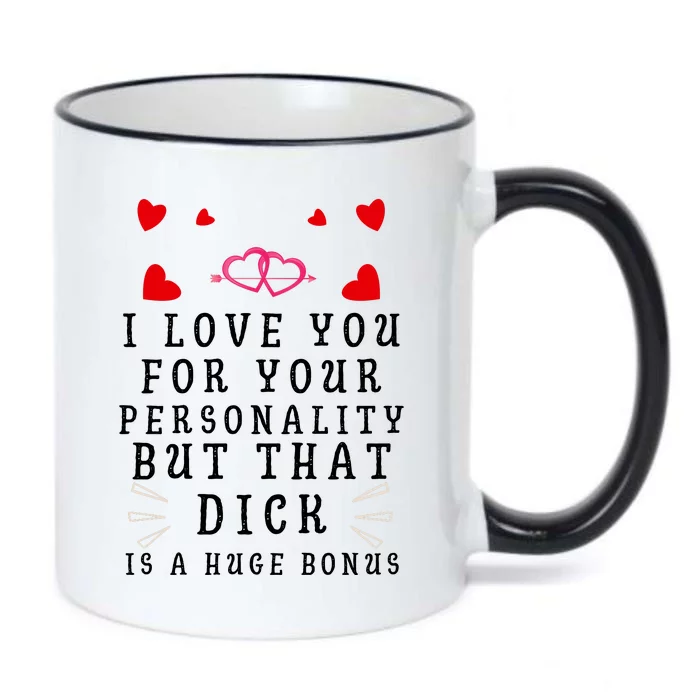 I Love You For Your Personality But That Dick Is A Huge Bonus Funny Gift For Hus Black Color Changing Mug