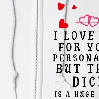 I Love You For Your Personality But That Dick Is A Huge Bonus Funny Gift For Hus Full Zip Hoodie