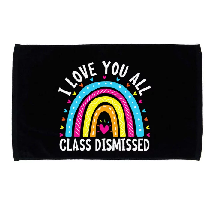 I Love You All Class Dismissed Teacher Last Day Of School Microfiber Hand Towel