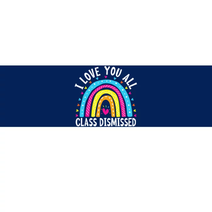 I Love You All Class Dismissed Teacher Last Day Of School Bumper Sticker