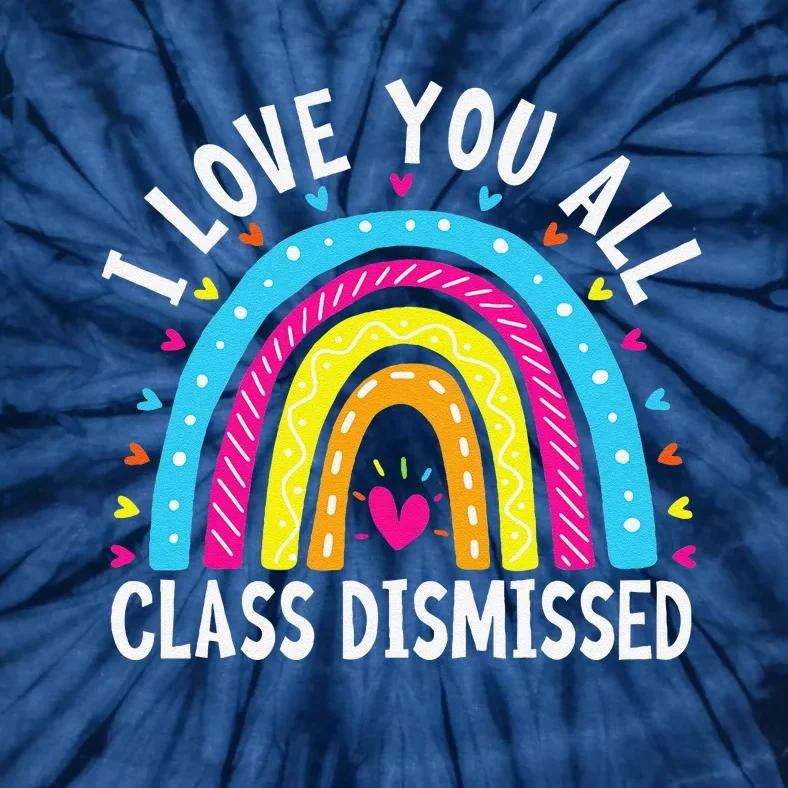 I Love You All Class Dismissed Teacher Last Day Of School Tie-Dye T-Shirt