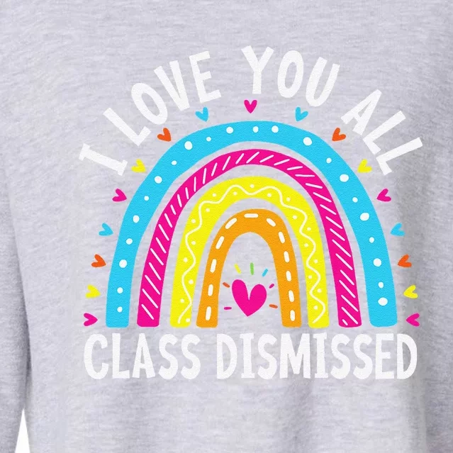 I Love You All Class Dismissed Teacher Last Day Of School Cropped Pullover Crew