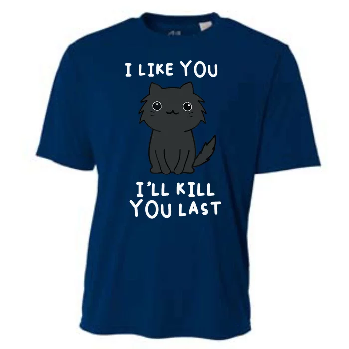 I LIKE YOU I'LL KILL YOU LAST Cooling Performance Crew T-Shirt