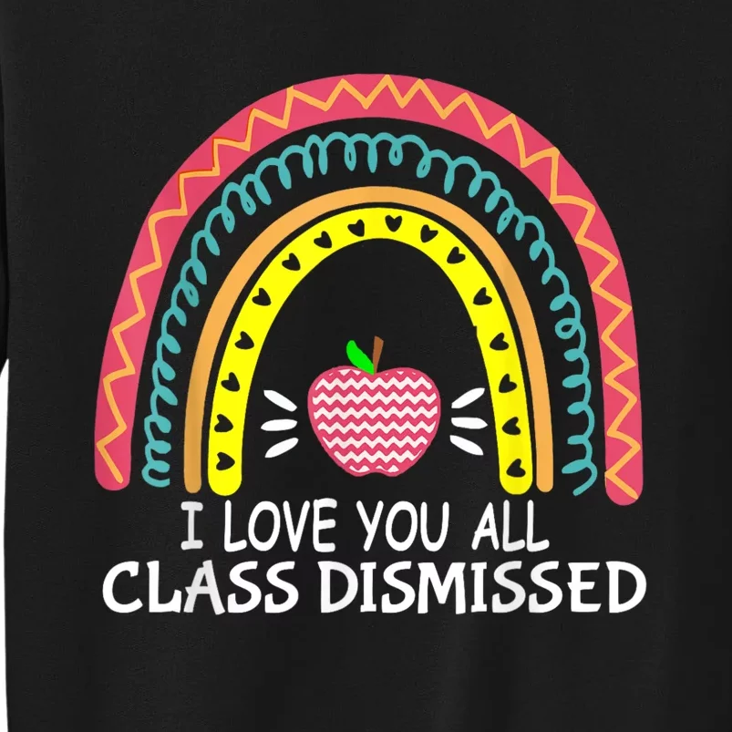 I Love You All Class Dismissed Last Day Of School Teacher Tall Sweatshirt