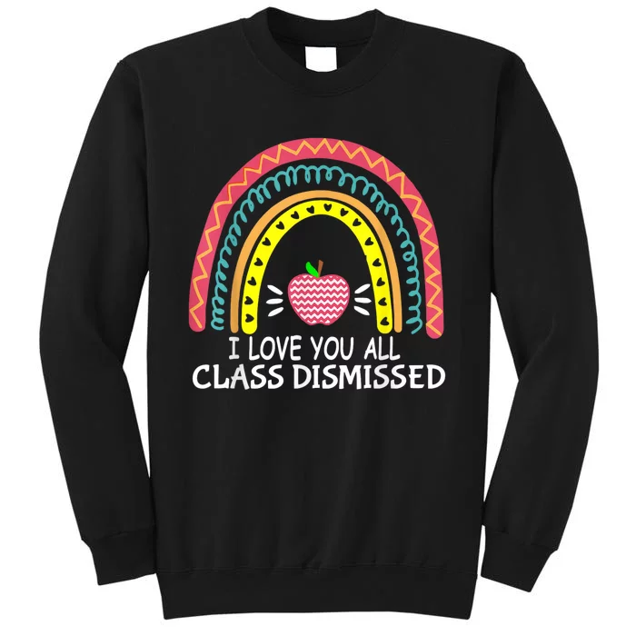 I Love You All Class Dismissed Last Day Of School Teacher Tall Sweatshirt