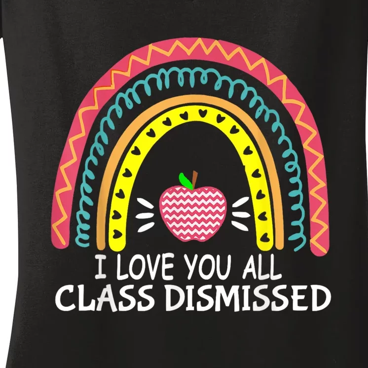 I Love You All Class Dismissed Last Day Of School Teacher Women's V-Neck T-Shirt