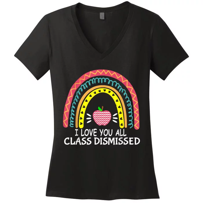 I Love You All Class Dismissed Last Day Of School Teacher Women's V-Neck T-Shirt