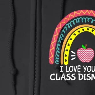 I Love You All Class Dismissed Last Day Of School Teacher Full Zip Hoodie