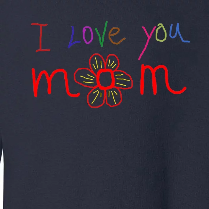 I Love You Mom Funny Mothers Day Toddler Sweatshirt