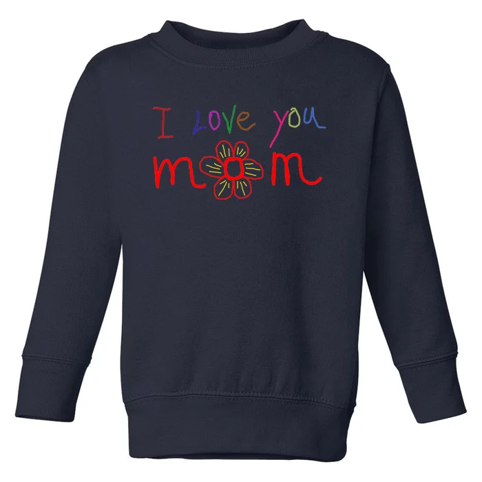 I Love You Mom Funny Mothers Day Toddler Sweatshirt