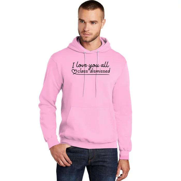 I Love You All Class Dismissed Teacher Last Day Of School Hoodie