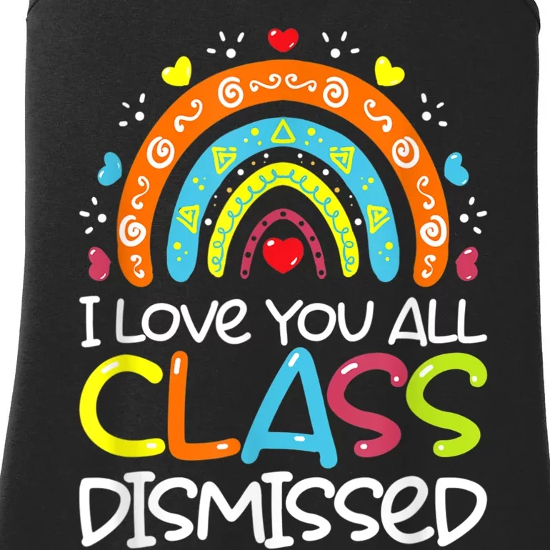 I Love You All Class Dismissed Teacher Last Day Of School Ladies Essential Tank