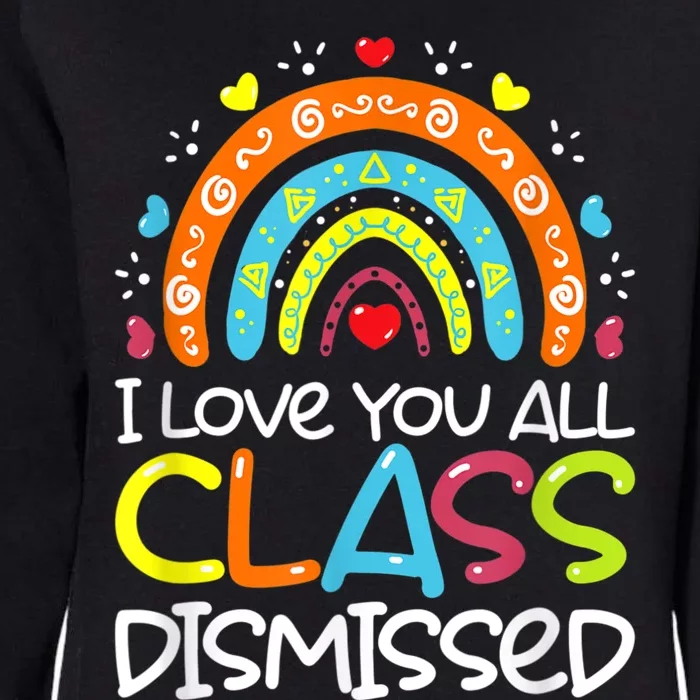 I Love You All Class Dismissed Teacher Last Day Of School Womens California Wash Sweatshirt