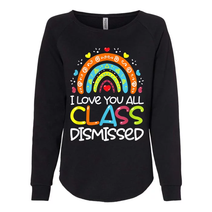 I Love You All Class Dismissed Teacher Last Day Of School Womens California Wash Sweatshirt