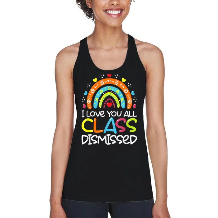 I Love You All Class Dismissed Teacher Last Day Of School Women's Racerback Tank