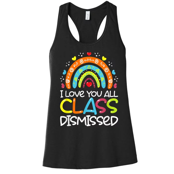 I Love You All Class Dismissed Teacher Last Day Of School Women's Racerback Tank