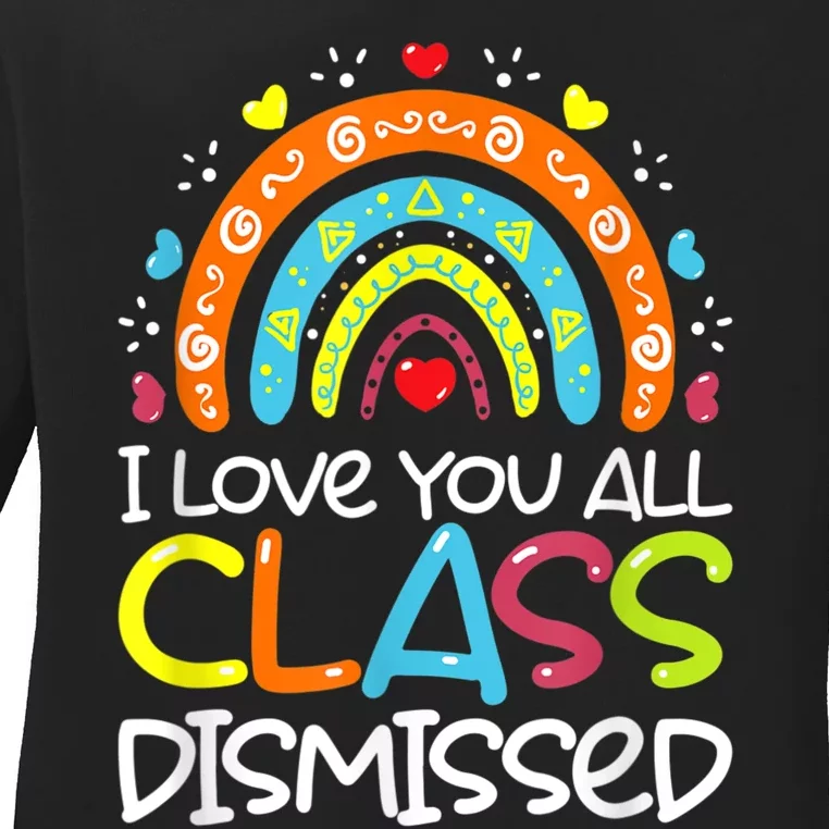 I Love You All Class Dismissed Teacher Last Day Of School Ladies Long Sleeve Shirt