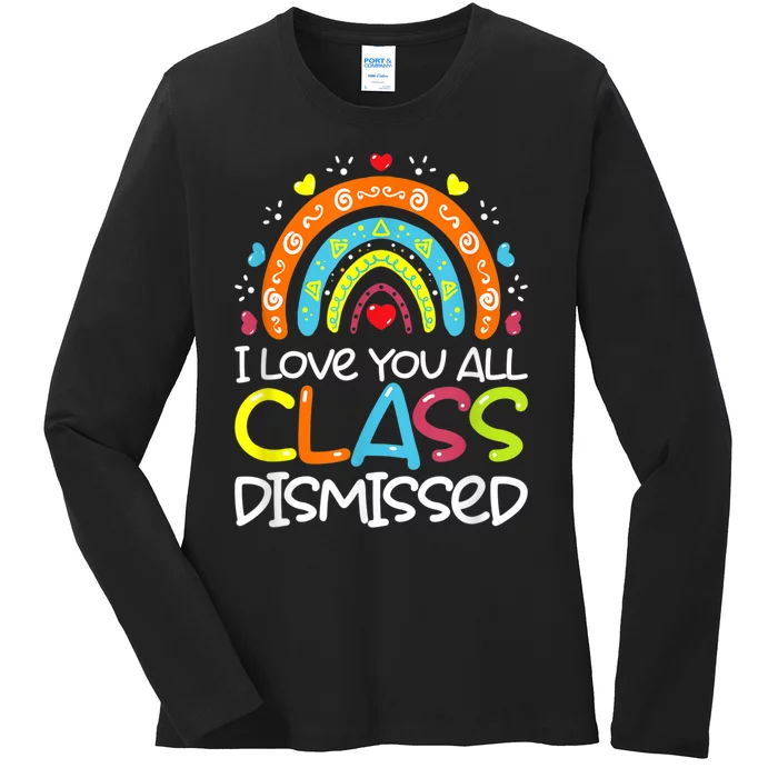 I Love You All Class Dismissed Teacher Last Day Of School Ladies Long Sleeve Shirt