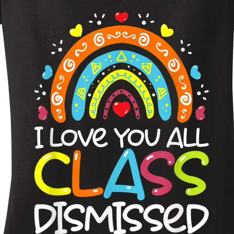 I Love You All Class Dismissed Teacher Last Day Of School Women's V-Neck T-Shirt