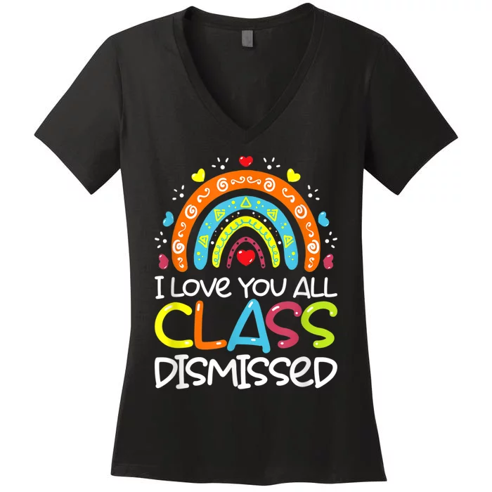 I Love You All Class Dismissed Teacher Last Day Of School Women's V-Neck T-Shirt