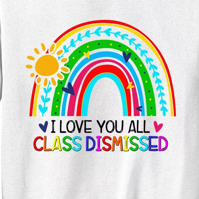 I Love You All Class Dismissed Teacher Sweatshirt