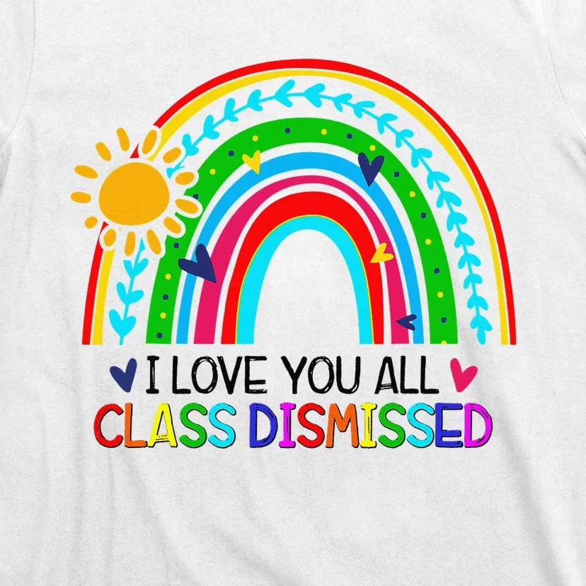 I Love You All Class Dismissed Teacher T-Shirt