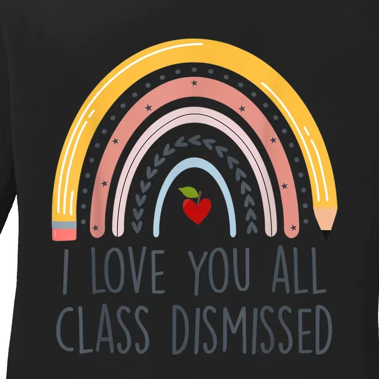 I Love You All Class Dismissed Teacher Last Day Of School Ladies Long Sleeve Shirt