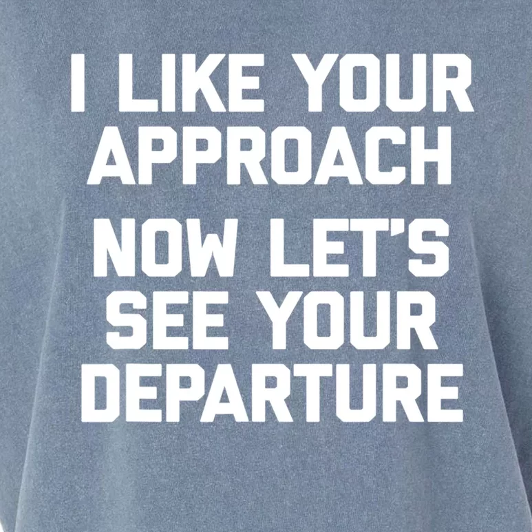 I Like Your Approach Now Let's See Your Departure Gift Funny Great Gift Garment-Dyed Women's Muscle Tee