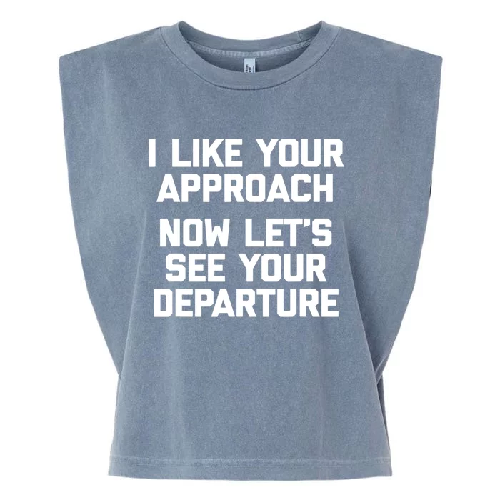 I Like Your Approach Now Let's See Your Departure Gift Funny Great Gift Garment-Dyed Women's Muscle Tee