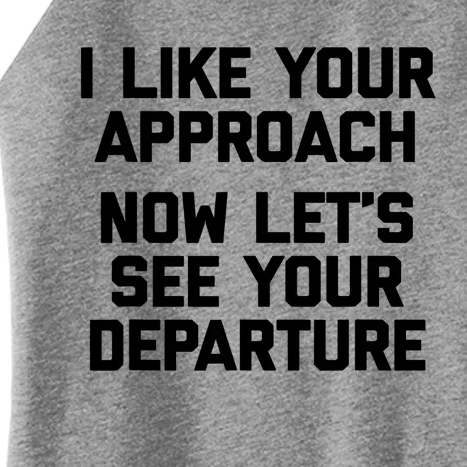 I Like Your Approach Now Let's See Your Departure Gift Funny Great Gift Women’s Perfect Tri Rocker Tank